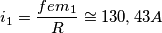 i_1= \frac{fem_1}{R}\cong 130,43A i_1= \frac{fem_1}{R}\cong 130,43A