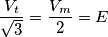 \frac{V_t}{\sqrt{3}} = \frac{V_m}{2} = E