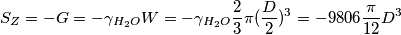 S_Z=-G=-\gamma_{H_2O} W=-\gamma_{H_2O} \frac{2}{3}\pi(\frac{D}{2})^3=-9806\frac{\pi}{12}D^3