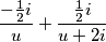 \frac{-\frac{1}{2}i}{u} + \frac{\frac{1}{2}i}{u+2i}