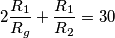 2\frac{R_1}{R_g}+\frac{R_1}{R_2}=30 2\frac{R_1}{R_g}+\frac{R_1}{R_2}=30