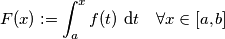F(x):=\int_a^x f(t)\text{ d}t \quad \forall x \in [a,b]