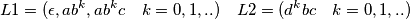 L1=(\epsilon, ab^{k},ab^{k}c \quad k=0,1,..) \quad L2=(d^{k}bc \quad k=0,1,..)