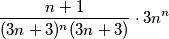 \frac{n+1}{(3n+3)^{n}(3n+3)}\cdot 3n^{n} \frac{n+1}{(3n+3)^{n}(3n+3)}\cdot 3n^{n}