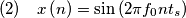(2) \quad x\left(n\right)=\sin\left(2\pi f_{0}nt_{s}\right)