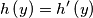 h\left(y\right)=h^{\prime}\left(y\right)