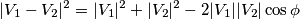 |V_1-V_2|^2 = |V_1|^2+|V_2|^2-2|V_1||V_2|\cos\phi