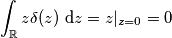 \int_\mathbb{R} z\delta(z) \text{ d}z=z|_{z=0}=0