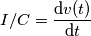 I/C=\frac{\text{d}v(t)} {\text{d}t}