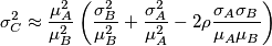\sigma _{C}^{2}\approx \frac{\mu _{A}^{2}}{\mu _{B}^{2}}\left( \frac{\sigma _{B}^{2}}{\mu _{B}^{2}}+\frac{\sigma _{A}^{2}}{\mu _{A}^{2}}-2\rho \frac{\sigma _{A}\sigma _{B}}{\mu _{A}\mu _{B}} \right) \sigma _{C}^{2}\approx \frac{\mu _{A}^{2}}{\mu _{B}^{2}}\left( \frac{\sigma _{B}^{2}}{\mu _{B}^{2}}+\frac{\sigma _{A}^{2}}{\mu _{A}^{2}}-2\rho \frac{\sigma _{A}\sigma _{B}}{\mu _{A}\mu _{B}} \right)