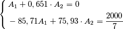 \left\{ \begin{align}
  & A_{1}+0,651\cdot A_{2}=0 \\ 
 & -85,71A_{1}+75,93\cdot A_{2}=\frac{2000}{7} \\ 
\end{align} \right.