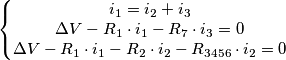 \left\{\begin{matrix}
i_1 = i_2+i_3
\\ \Delta V-R_1\cdot i_1-R_7\cdot i_3 = 0
\\ \Delta V-R_1\cdot i_1-R_2\cdot i_2 - R_{3456}\cdot i_2 = 0
\end{matrix}\right.