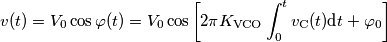 v(t)=V_0\cos\varphi(t) = V_0\cos\left[ 2\pi K_\text{VCO}\int_0^t v_\text{C}(t)\text{d} t+\varphi_0\right]
