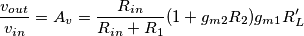\frac{v_{out}}{v_{in}}=A_v = \frac{R_{in}}{R_{in}+R_1}(1+g_{m2}R_2)g_{m1}R_L'