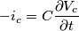 \[-i_{c}=C\frac{\partial V_{c}}{\partial t}\]