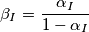 \beta_I=\frac{\alpha_I}{1- \alpha_I} \beta_I=\frac{\alpha_I}{1- \alpha_I}