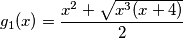 g_1(x)=\frac{x^2+\sqrt{x^3(x+4)}}{2}