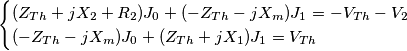 \begin{cases} (Z_{Th}+jX_2+R_2)J_0 + (-Z_{Th}-jX_m)J_1 = -V_{Th} -V_2 \\ (-Z_{Th}-jX_m)J_0 + (Z_{Th}+jX_1)J_1 = V_{Th} \end{cases}