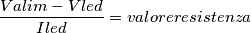 \frac{Valim - Vled}{Iled} = valore   resistenza