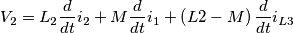 V_{2} = L_{2} \frac{d}{dt} i_{2} +M \frac{d}{dt} i_{1} + \left(L{2}-M\right)\frac{d}{dt} i_{L3} V_{2} = L_{2} \frac{d}{dt} i_{2} +M \frac{d}{dt} i_{1} + \left(L{2}-M\right)\frac{d}{dt} i_{L3}