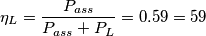 \[\eta _{L} = \frac{P_{ass}}{P_{ass}+P_{L}} = 0.59 = 59%\]