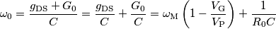 \omega_0=\frac{g_\text{DS}+G_0}{C}=\frac{g_\text{DS}}{C}+\frac{G_0}{C}=\omega_\text{M}\left ( 1- \frac{V_\text{G}}{V_\text{P}} \right)+\frac{1}{R_0C} \omega_0=\frac{g_\text{DS}+G_0}{C}=\frac{g_\text{DS}}{C}+\frac{G_0}{C}=\omega_\text{M}\left ( 1- \frac{V_\text{G}}{V_\text{P}} \right)+\frac{1}{R_0C}