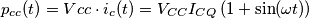 p_{cc}(t)=Vcc \cdot i_{c}(t)=V_{CC}I_{CQ}\left ( 1+\sin(\omega t) \right ) p_{cc}(t)=Vcc \cdot i_{c}(t)=V_{CC}I_{CQ}\left ( 1+\sin(\omega t) \right )