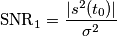 \text{SNR}_1 = \frac{|s^2(t_0)|}{\sigma ^2}