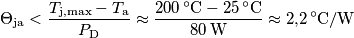 \Theta_\text{ja} < \frac{T_\text{j,max}-T_\text{a}}{P_\text{D}}\approx \frac{200\,{}^\circ\text{C}-25\,{}^\circ\text{C}}{80\,\text{W}}\approx 2{,}2\,{}^\circ\text{C}/\text{W}