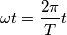 \omega t =\frac{2\pi }{T}t
