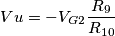 Vu=-V_{G2}\frac{R_{9}}{R_{10}} Vu=-V_{G2}\frac{R_{9}}{R_{10}}
