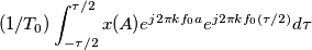 (1/ T_0) \int_{-\tau / 2}^{\tau / 2} x(A) e^{j2 \pi k f_0 a}e^{j2 \pi k f_0 (\tau / 2)} d \tau