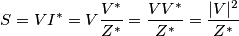 S=VI^*=V\frac{V^*}{Z^*}=\frac{VV^*}{Z^*}=\frac{|V|^2}{Z^*}