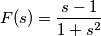 F(s)=\frac{s - 1}{1+s^2}