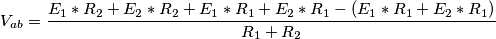 V_{ab}=\frac{E_{1}*R_{2}+E_{2}*R_{2} + E_{1}*R_{1}+E_{2}*R_{1} - (E_{1}*R_{1}+E_{2}*R_{1})}{R_{1}+R_{2}} V_{ab}=\frac{E_{1}*R_{2}+E_{2}*R_{2} + E_{1}*R_{1}+E_{2}*R_{1} - (E_{1}*R_{1}+E_{2}*R_{1})}{R_{1}+R_{2}}