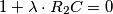 1 + \lambda \cdot R_{2}C = 0