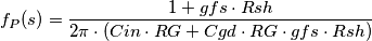 f_P(s)=\frac{1+gfs\cdot Rsh}{2\pi\cdot(Cin\cdot RG+Cgd\cdot RG\cdot gfs \cdot Rsh)}