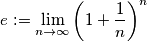e := \lim_{n \to \infty} {\left(1+\frac{1}{n}\right)}^n