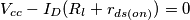 V_{cc} - I_D(R_l + r_{ds(on)}) = 0