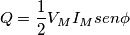 Q=\frac {1}{2} V_{M}I_{M}sen\phi