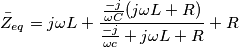 \[\bar{Z}_{eq}= j\omega L+ \frac{\frac{-j}{\omega C}(j\omega L+R) }{\frac{-j}{\omega c}+j\omega L+R}+R\]