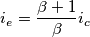 i_{e}=\frac{\beta +1}{\beta }i_c i_{e}=\frac{\beta +1}{\beta }i_c