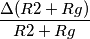 \frac{\Delta (R2+Rg)}{R2+Rg}