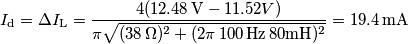I_\text{d}=\Delta I_\text{L}=\frac{4(12.48\,\text{V}-11.52V)}{\pi \sqrt{(38\,\Omega)^2+(2\pi\,100\,\text{Hz}\,80\text{mH})^2}}=19.4\,\text{mA} I_\text{d}=\Delta I_\text{L}=\frac{4(12.48\,\text{V}-11.52V)}{\pi \sqrt{(38\,\Omega)^2+(2\pi\,100\,\text{Hz}\,80\text{mH})^2}}=19.4\,\text{mA}