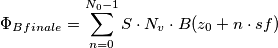 \Phi_B_{finale}=\sum_{n=0}^{N_0-1} S \cdot N_v \cdot B(z_0+n \cdot sf) \Phi_B_{finale}=\sum_{n=0}^{N_0-1} S \cdot N_v \cdot B(z_0+n \cdot sf)