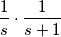 \frac{1}{s} \cdot \frac{1}{s+1} \frac{1}{s} \cdot \frac{1}{s+1}