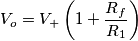 V_o=V_+ \left( 1+ \frac{R_f}{R_1} \right) V_o=V_+ \left( 1+ \frac{R_f}{R_1} \right)