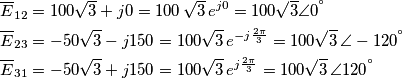 \begin{align}
& {{\overline{E}}_{12}}=100\sqrt{3}+j0=100\,\sqrt{3}\,{{e}^{j0}}=100\sqrt{3}\angle {{0}^{{}^\circ }} \\
& {{\overline{E}}_{23}}=-50\sqrt{3}-j150=100\sqrt{3}\,{{e}^{-j\frac{2\pi }{3}}}=100\sqrt{3}\,\angle -{{120}^{{}^\circ }} \\
& {{\overline{E}}_{31}}=-50\sqrt{3}+j150=100\sqrt{3}\,{{e}^{j\frac{2\pi }{3}}}=100\sqrt{3}\,\angle {{120}^{{}^\circ }} \\
\end{align} \begin{align}
& {{\overline{E}}_{12}}=100\sqrt{3}+j0=100\,\sqrt{3}\,{{e}^{j0}}=100\sqrt{3}\angle {{0}^{{}^\circ }} \\
& {{\overline{E}}_{23}}=-50\sqrt{3}-j150=100\sqrt{3}\,{{e}^{-j\frac{2\pi }{3}}}=100\sqrt{3}\,\angle -{{120}^{{}^\circ }} \\
& {{\overline{E}}_{31}}=-50\sqrt{3}+j150=100\sqrt{3}\,{{e}^{j\frac{2\pi }{3}}}=100\sqrt{3}\,\angle {{120}^{{}^\circ }} \\
\end{align}