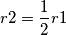 r2 = \frac{1}{2} r1