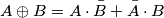 A\oplus B=A\cdot\bar{B}+\bar{A}\cdot B